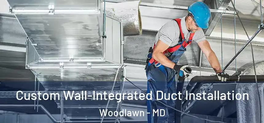  Custom Wall-Integrated Duct Installation Woodlawn - MD