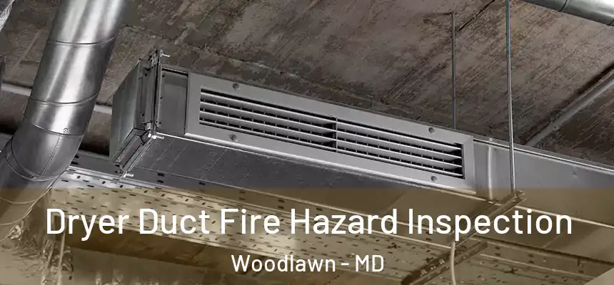  Dryer Duct Fire Hazard Inspection Woodlawn - MD