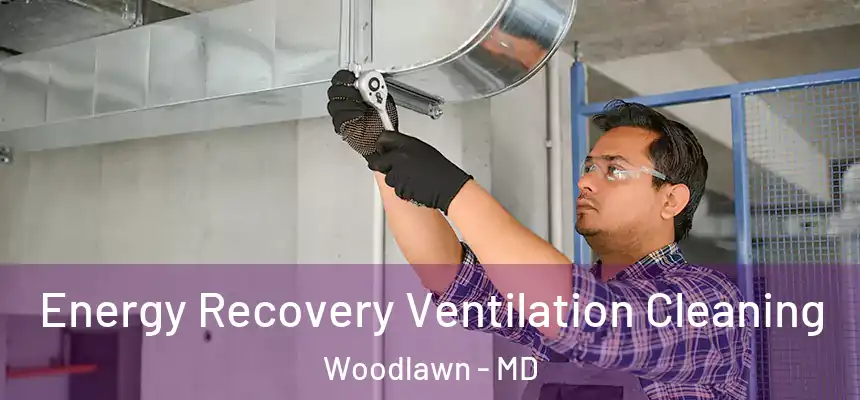 Energy Recovery Ventilation Cleaning Woodlawn - MD