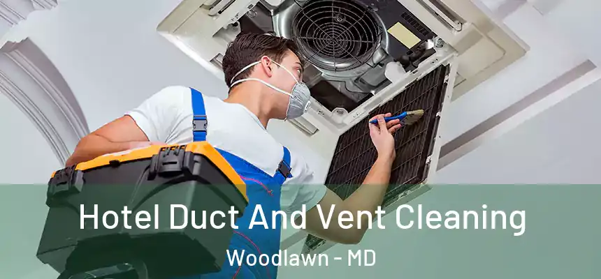  Hotel Duct And Vent Cleaning Woodlawn - MD