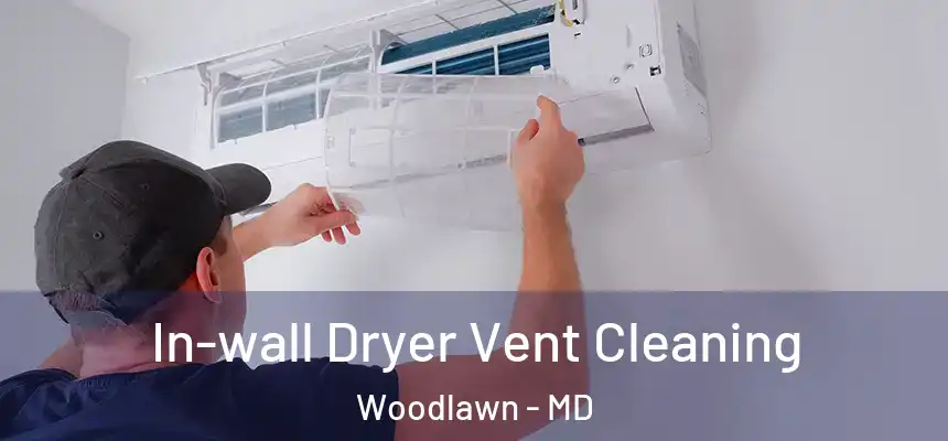 In-wall Dryer Vent Cleaning Woodlawn - MD