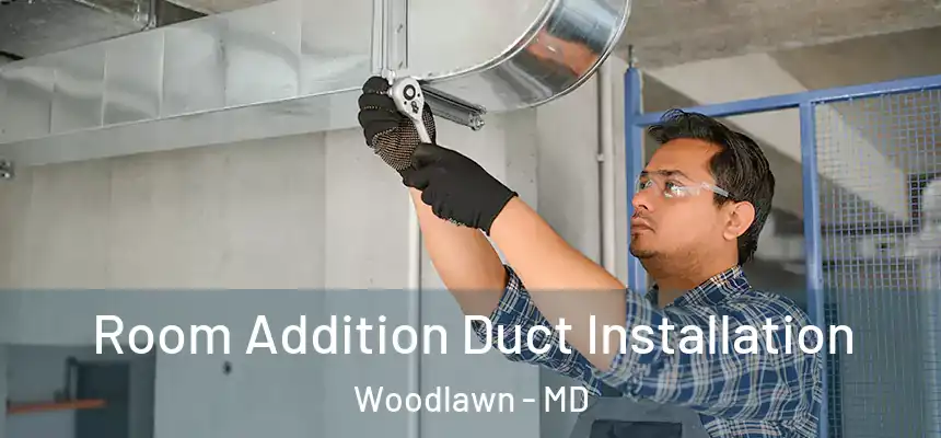  Room Addition Duct Installation Woodlawn - MD