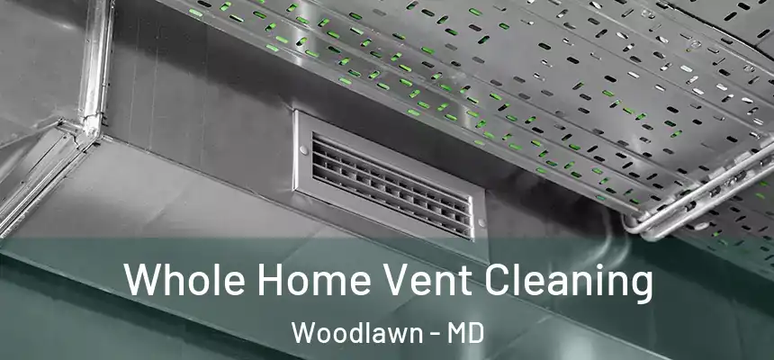 Whole Home Vent Cleaning Woodlawn - MD